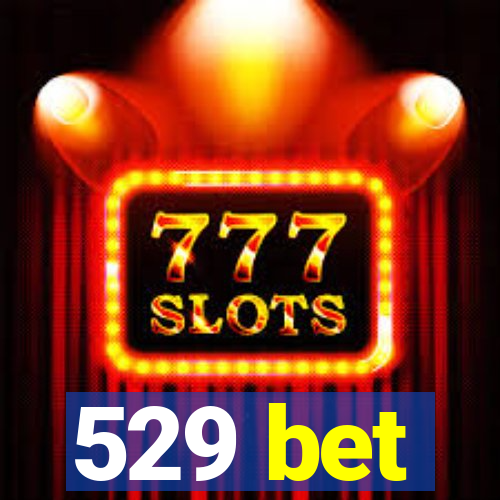 529 bet